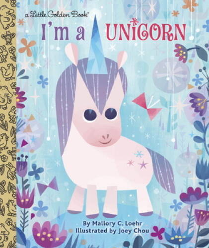 I’m a Unicorn (Little Golden Book) – Hardcover By Loehr, Mallory – VERY GOOD